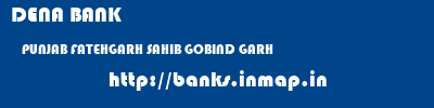 DENA BANK  PUNJAB FATEHGARH SAHIB GOBIND GARH   banks information 
